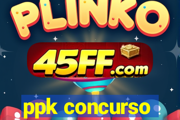 ppk concurso